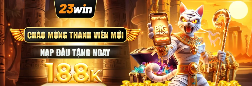 23win-chao-mung-thanh-vien-moi-nap-dau-tang-ngay-188k-