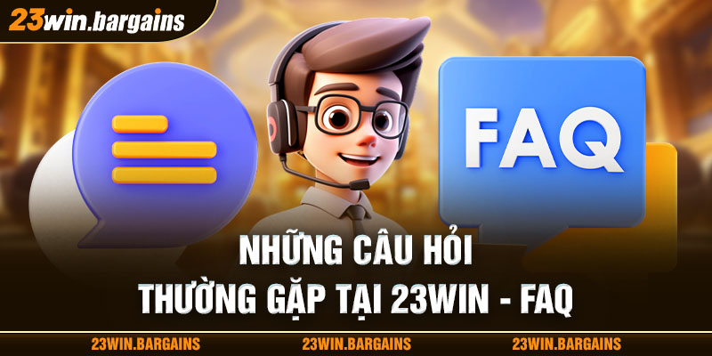 4-nhung-cau-hoi-thuong-gap-tai-23win---faq